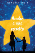 atados a una estrella (ebook)-claudia celis-9786072413665 atados a una estrella (ebook)-claudia celis-9786072413665