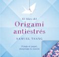 el libro del origami antiestres-samuel tsang-9788401018565 el libro del origami antiestres-samuel tsang-9788401018565
