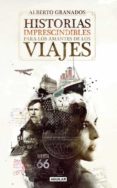 historias imprescindibles para los amantes de los viajes-alberto granados-9788403101265 historias imprescindibles para los amantes de los viajes-alberto granados-9788403101265