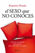 el sexo que no conoces: guia de sexualidad para parejas que viven en la fe catolica-ksawery knotz-9788408093565 el sexo que no conoces: guia de sexualidad para parejas que viven en la fe catolica-ksawery knotz-9788408093565