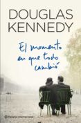 el momento en que todo cambio-douglas kennedy-9788408109365 el momento en que todo cambio-douglas kennedy-9788408109365