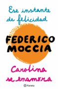 ese instante de felicidad + carolina se enamora (ebook)-federico moccia-9788408122265 ese instante de felicidad + carolina se enamora (ebook)-federico moccia-9788408122265
