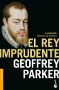 el rey imprudente-geoffrey parker-9788408176565 el rey imprudente-geoffrey parker-9788408176565