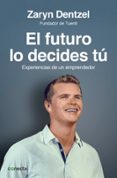 el futuro lo decides tu: reflexiones de un emprendedor-zaryn dentzel-9788415431565 el futuro lo decides tu: reflexiones de un emprendedor-zaryn dentzel-9788415431565