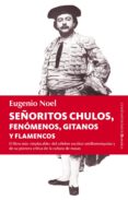señoritos chulos, fenomenos, gitanos y flamencos-eugenio noel-9788415441465 señoritos chulos, fenomenos, gitanos y flamencos-eugenio noel-9788415441465