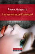las escaleras de chambord-pascal quignard-9788415472865 las escaleras de chambord-pascal quignard-9788415472865