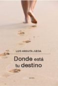 donde esta tu destino-luis anguita juega-9788415681465 donde esta tu destino-luis anguita juega-9788415681465