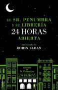 el señor penumbra y su libreria 24 horas abierta-robin sloan-9788415729365 el señor penumbra y su libreria 24 horas abierta-robin sloan-9788415729365