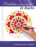 mandalas para acompañar el duelo-claudette jacques-9788415968665 mandalas para acompañar el duelo-claudette jacques-9788415968665