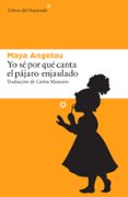 yo se por que canta el pajaro enjaulado-maya angelou-9788416213665 yo se por que canta el pajaro enjaulado-maya angelou-9788416213665