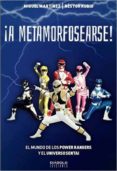 ¡a metamorfosearse! el mundo de los power range y el universo sentai-miguel martinez-rubio nestor-9788416217465 ¡a metamorfosearse! el mundo de los power range y el universo sentai-miguel martinez-rubio nestor-9788416217465