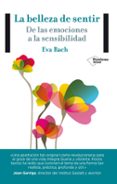 la belleza de sentir: de las emociones a la sensibilidad-eva bach-9788416256365 la belleza de sentir: de las emociones a la sensibilidad-eva bach-9788416256365