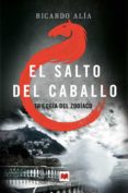 el salto del caballo (trilogia del zodiaco 3)-ricardo alia-9788416363865 el salto del caballo (trilogia del zodiaco 3)-ricardo alia-9788416363865