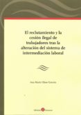 el reclutamiento y la cesion ilegal de trabajadores tras la alteracion del sistema de intermediacion laboral-ana marta olmo gascon-9788416608065 el reclutamiento y la cesion ilegal de trabajadores tras la alteracion del sistema de intermediacion laboral-ana marta olmo gascon-9788416608065