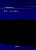k (la via lactea)-luis moreno-9788416613465 k (la via lactea)-luis moreno-9788416613465