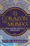 el corazón del mundo-peter frankopan-9788416771165 el corazón del mundo-peter frankopan-9788416771165
