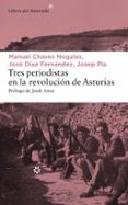 tres periodistas en la revolución de asturias-josep pla-manuel chaves nogales-jose diaz fernandez-9788417007065 tres periodistas en la revolución de asturias-josep pla-manuel chaves nogales-jose diaz fernandez-9788417007065