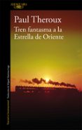 tren fantasma a la estrella de oriente-paul theroux-9788420405865 tren fantasma a la estrella de oriente-paul theroux-9788420405865