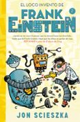 el loco invento de frank einstein (frank einstein 2)-jon scieszka-9788420488165 el loco invento de frank einstein (frank einstein 2)-jon scieszka-9788420488165
