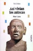 asi vivian los aztecas-manuel lucena-9788420744865 asi vivian los aztecas-manuel lucena-9788420744865