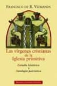 las virgenes cristianas de la iglesia primitiva. estudio historic o y antologia patristica-francisco de b. vizmanos-9788422014065 las virgenes cristianas de la iglesia primitiva. estudio historic o y antologia patristica-francisco de b. vizmanos-9788422014065