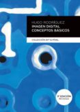 imagen digital. conceptos basicos (3ª ed.)-hugo rodriguez-9788426719065 imagen digital. conceptos basicos (3ª ed.)-hugo rodriguez-9788426719065