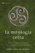 la mitologia celta: raices y simbolos magicos de la primera cultura europea-jesus avila granados-9788427033665 la mitologia celta: raices y simbolos magicos de la primera cultura europea-jesus avila granados-9788427033665