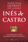 ines de castro: la leyenda de la mujer que reino despues de muert a-maria pilar queralt del hierro-9788427034365 ines de castro: la leyenda de la mujer que reino despues de muert a-maria pilar queralt del hierro-9788427034365
