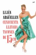 cenicienta llevaba tacones de 15 cm (ebook)-lujan arguelles-9788427041165 cenicienta llevaba tacones de 15 cm (ebook)-lujan arguelles-9788427041165