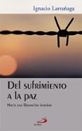 del sufrimiento a la paz: hacia una liberacion interior (17ª)-ignacio larrañaga-9788428532365 del sufrimiento a la paz: hacia una liberacion interior (17ª)-ignacio larrañaga-9788428532365