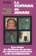 la ventana de johari: ejercicios de dinamica de grupo, relaciones humanas y sensibilizacion-silvino jose fritzen-9788429307665 la ventana de johari: ejercicios de dinamica de grupo, relaciones humanas y sensibilizacion-silvino jose fritzen-9788429307665