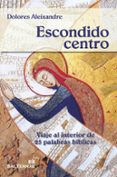 escondido centro: viaje al interior de 25 palabras biblicas-dolores aleixandre-9788429321265 escondido centro: viaje al interior de 25 palabras biblicas-dolores aleixandre-9788429321265
