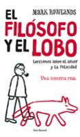 el filosofo y el lobo: lecciones sobre el amor y la felicidad: un a historia real-mark rowlands-9788432231865 el filosofo y el lobo: lecciones sobre el amor y la felicidad: un a historia real-mark rowlands-9788432231865