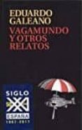 vagamundo y otros relatos-eduardo galeano-9788432318665 vagamundo y otros relatos-eduardo galeano-9788432318665