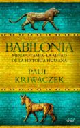 babilonia. mesopotamia, la mitad de la historia humana-paul kriwaczek-9788434413665 babilonia. mesopotamia, la mitad de la historia humana-paul kriwaczek-9788434413665