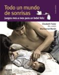 todo un mundo de sonrisas: juego mes a mes para un bebe feliz (4ª ed.)-elizabeth fodor-miguel angel de bunes ibarra-montserrat moran-9788436825565 todo un mundo de sonrisas: juego mes a mes para un bebe feliz (4ª ed.)-elizabeth fodor-miguel angel de bunes ibarra-montserrat moran-9788436825565