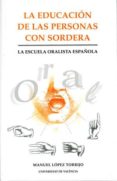 la educacion de las personas con sordera: la escuela oralista esp añola-manuel lopez torrijo-9788437060965 la educacion de las personas con sordera: la escuela oralista esp añola-manuel lopez torrijo-9788437060965