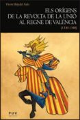 els origens de la revolta de la unió al regne de valecia-vicent baydal sala-9788437091365 els origens de la revolta de la unió al regne de valecia-vicent baydal sala-9788437091365