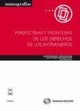 perspectivas y fronteras de los derechos de los extranjeros-juan fernando lopez aguilar-9788447037865 perspectivas y fronteras de los derechos de los extranjeros-juan fernando lopez aguilar-9788447037865