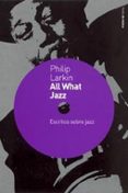 all what jazz: escritos sobre jazz, 1961-1971-philip larkin-9788449315565 all what jazz: escritos sobre jazz, 1961-1971-philip larkin-9788449315565