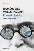 el ruedo ibérico (obras completas valle-inclán 5)-ramon maria del valle inclan-9788466340465 el ruedo ibérico (obras completas valle-inclán 5)-ramon maria del valle inclan-9788466340465