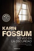 yo veo en la oscuridad-karin fossum-9788466343565 yo veo en la oscuridad-karin fossum-9788466343565