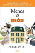 menos es mas: un plan sencillo para organizar tu casa y disfrutar de una vida mas plena con menos cosas-peter walsh-9788466635165 menos es mas: un plan sencillo para organizar tu casa y disfrutar de una vida mas plena con menos cosas-peter walsh-9788466635165