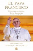 papa francisco: conversaciones con jorge bergoglio-sergio rubin-francesca ambrogetti-9788466653565 papa francisco: conversaciones con jorge bergoglio-sergio rubin-francesca ambrogetti-9788466653565