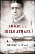 lo que el hielo atrapa-bruno nievas-9788466655965 lo que el hielo atrapa-bruno nievas-9788466655965