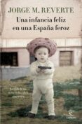 una infancia feliz en una españa feroz: la vida de un niño en los años cincuenta-jorge m. reverte-9788467051865 una infancia feliz en una españa feroz: la vida de un niño en los años cincuenta-jorge m. reverte-9788467051865