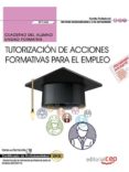 cuaderno del alumno. tutorización de acciones formativas para el empleo (uf1646). certificados de profesionalidad. docencia de la formación profesional para el empleo (ssce0110)-leticia curiel garcia-9788468177465 cuaderno del alumno. tutorización de acciones formativas para el empleo (uf1646). certificados de profesionalidad. docencia de la formación profesional para el empleo (ssce0110)-leticia curiel garcia-9788468177465