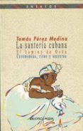la santeria cubana: el camino de osha: ceremonias, ritos y secret os-tomas perez medina-9788470305665 la santeria cubana: el camino de osha: ceremonias, ritos y secret os-tomas perez medina-9788470305665
