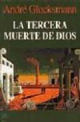 la tercera muerte de dios-andre glucksmann-9788472454965 la tercera muerte de dios-andre glucksmann-9788472454965