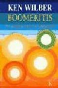 boomeritis: un camino hacia la liberacion-ken wilber-9788472455665 boomeritis: un camino hacia la liberacion-ken wilber-9788472455665